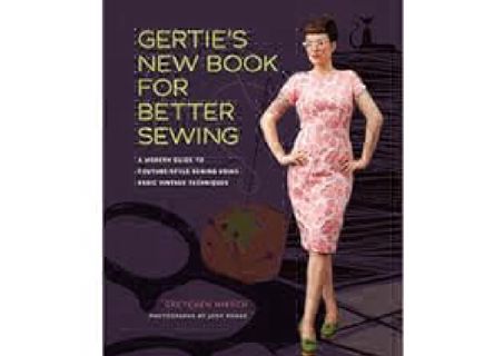 [PDF⚡READ❤ONLINE] Gertie's New Book for Better Sewing: A Modern Guide to Couture-Style Sewing Using