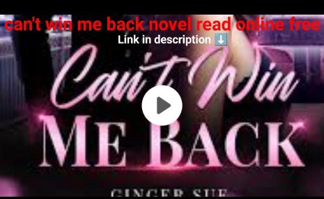can't win me back novel by Ginger Sue read Online free pdf download