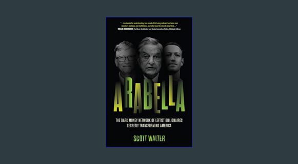 ebook read [pdf] ⚡ Arabella: The Dark Money Network of Leftist Billionaires Secretly Transformi