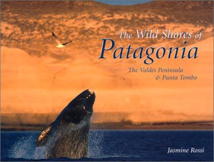 VIEW EPUB KINDLE PDF EBOOK The Wild Shores of Patagonia: The Valdes Peninsula & Punta Tombo by  Jasm