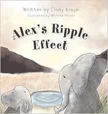 [VIEW] KINDLE PDF EBOOK EPUB Alex's Ripple Effect by Cindy Klayh,Michelle Peters 📦