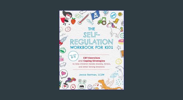 ebook read pdf ⚡ The Self-Regulation Workbook for Kids: CBT Exercises and Coping Strategies to