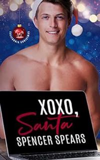 [GET] [PDF EBOOK EPUB KINDLE] XOXO, Santa (California Christmas Book 1) by Spencer Spears 🖋️