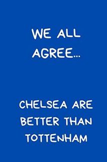 Ebook (download) We All Agree... Chelsea Are Better Than Tottenham: Funny Notebook For Men And