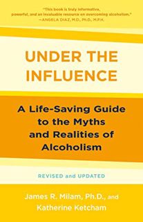 [View] KINDLE PDF EBOOK EPUB Under the Influence: A Life-Saving Guide to the Myths and Realities of