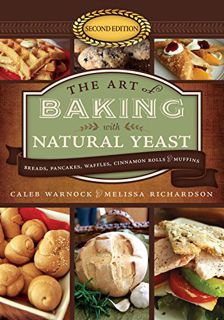 GET [PDF EBOOK EPUB KINDLE] The Art of Baking With Natural Yeast: Breads, Pancakes, Waffles, Cinnamo