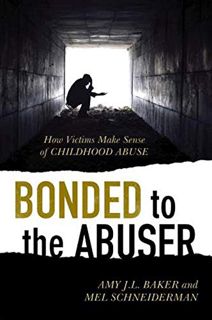 Access EBOOK EPUB KINDLE PDF Bonded to the Abuser: How Victims Make Sense of Childhood Abuse by  Amy