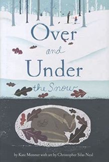 Get PDF EBOOK EPUB KINDLE Over and Under the Snow by  Kate Messner &  Christopher Silas Neal 💕