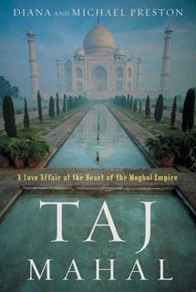 Read [eBook] Taj Mahal: A Love Affair at the Heart of the Moghul Empire by Diana Preston