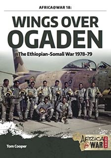 [Get] [PDF EBOOK EPUB KINDLE] Wings over Ogaden: The Ethiopian–Somali War, 1978–1979 (Africa@War Boo