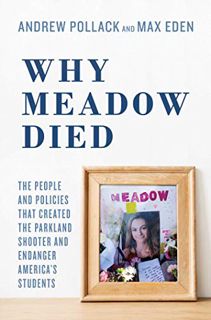 View [PDF EBOOK EPUB KINDLE] Why Meadow Died: The People and Policies That Created The Parkland Shoo