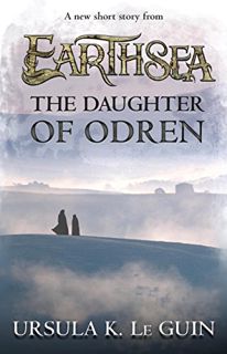 VIEW PDF EBOOK EPUB KINDLE The Daughter of Odren (Kindle Single) by  Ursula K. Le Guin 📚
