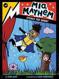 Get [EBOOK EPUB KINDLE PDF] Mia Mayhem Steals the Show! by  Kara West &  Leeza Hernandez 💕