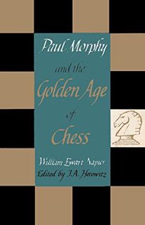 VIEW [EBOOK EPUB KINDLE PDF] Paul Morphy and the Golden Age of Chess by  William Ewart Napier,I. A.