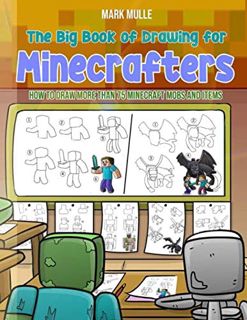 [Read] EBOOK EPUB KINDLE PDF The Big Book of Drawing for Minecrafters: How to Draw More Than 75 Mine
