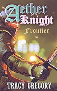 Access EBOOK EPUB KINDLE PDF Aether Knight : Frontier: A LitRPG light novel by Tracy Gregory √