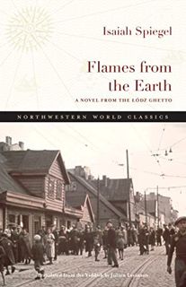 [View] [PDF EBOOK EPUB KINDLE] Flames from the Earth: A Novel from the Lódz Ghetto (Northwestern Wor