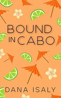 [Read] [PDF EBOOK EPUB KINDLE] Bound In Cabo (Nick and Holly Book 3) by  Dana Isaly 📙