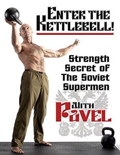 VIEW [KINDLE PDF EBOOK EPUB] Enter the Kettlebell!: Strength Secret of the Soviet Supermen by  Pavel