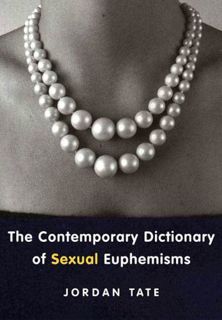 GET [PDF EBOOK EPUB KINDLE] The Contemporary Dictionary of Sexual Euphemisms by  Jordan Tate 📤