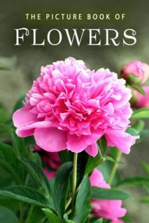 ACCESS [PDF EBOOK EPUB KINDLE] The Picture Book of Flowers: A Gift Book for Alzheimer's Patients and