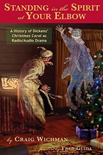 View [EPUB KINDLE PDF EBOOK] Standing in the Spirit at Your Elbow: A History of Dicken's Christmas C