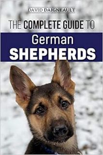 [ACCESS] EBOOK EPUB KINDLE PDF The Complete Guide to German Shepherds: Selecting, Training, Feeding,