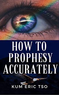 [ACCESS] [PDF EBOOK EPUB KINDLE] How to Prophesy Accurately: 13 Keys to receive and release a prophe