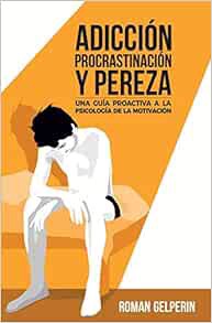 [Access] EPUB KINDLE PDF EBOOK Adicción, procrastinación y pereza: una guía proactiva a la psicologí