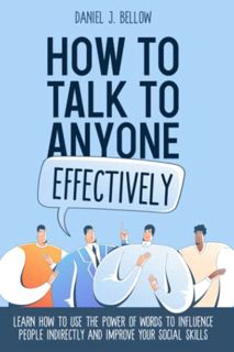 VIEW EPUB KINDLE PDF EBOOK HOW TO TALK TO ANYONE EFFECTIVELY: Learn How to Use the Power of Words to