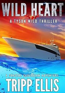 [GET] [EBOOK EPUB KINDLE PDF] Wild Heart: A Coastal Caribbean Adventure (Tyson Wild Thriller Book 24