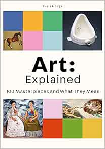 [ACCESS] [EBOOK EPUB KINDLE PDF] Art: Explained: 100 Masterpieces and What They Mean by Susie Hodge