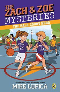 VIEW [PDF EBOOK EPUB KINDLE] The Half-Court Hero (Zach and Zoe Mysteries, The) by  Mike Lupica 📖