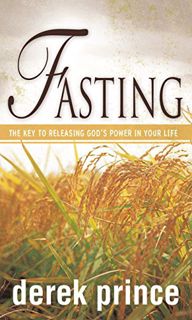 Get [PDF EBOOK EPUB KINDLE] Fasting: The Key to Releasing God's Power in Your Life by  Derek Prince