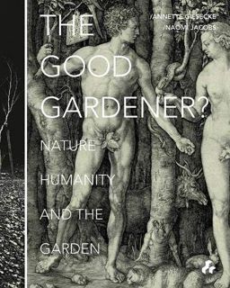 Get [PDF EBOOK EPUB KINDLE] The Good Gardener?: Nature, Humanity and the Garden by  Annette Giesecke