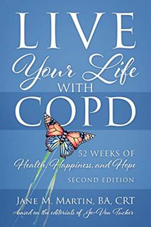 [READ] [EPUB KINDLE PDF EBOOK] Live Your Life with COPD - 52 Weeks of Health, Happiness, and Hope: S