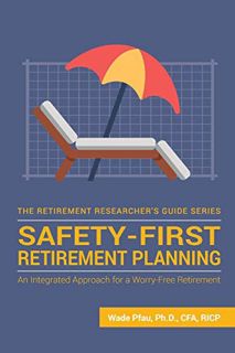 [View] EPUB KINDLE PDF EBOOK Safety-First Retirement Planning: An Integrated Approach for a Worry-Fr