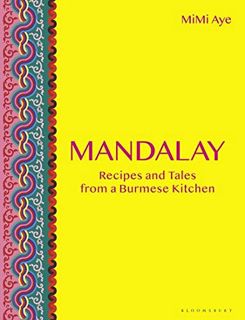 GET KINDLE PDF EBOOK EPUB Mandalay: Recipes and Tales from a Burmese Kitchen by  MiMi Aye 🎯