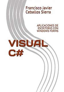 [ACCESS] PDF EBOOK EPUB KINDLE VISUAL C#: APLICACIONES DE ESCRITORIO CON WINDOWS FORMS (Spanish Edit