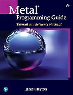 [Get] [EBOOK EPUB KINDLE PDF] Metal Programming Guide: Tutorial and Reference via Swift by Janie Cla