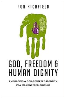 [ACCESS] EPUB KINDLE PDF EBOOK God, Freedom and Human Dignity: Embracing a God-Centered Identity in