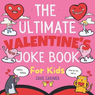 [ACCESS] EPUB KINDLE PDF EBOOK The Ultimate Valentine’s Joke Book For Kids: Valentine's Day Try Not