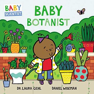 Access EBOOK EPUB KINDLE PDF Baby Botanist (Baby Scientist, 3) by  Dr. Laura Gehl &  Daniel Wiseman