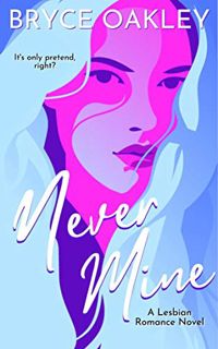 Get EBOOK EPUB KINDLE PDF Never Mine: A Lesbian Romance by  Bryce Oakley 💔