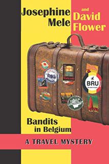 Read [EBOOK EPUB KINDLE PDF] Bandits in Belgium (A Travel Mystery) by  Josephine Mele &  David Flowe