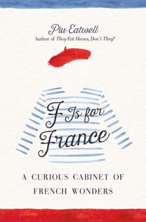 Kindle(online PDF) F Is for France: A Curious Cabinet of French Wonders