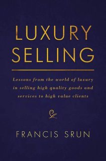 View [EPUB KINDLE PDF EBOOK] Luxury Selling: Lessons from the world of luxury in selling high qualit