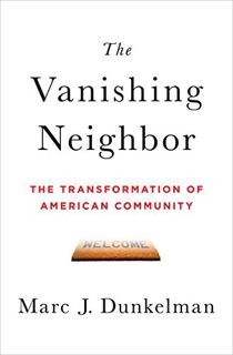 View [KINDLE PDF EBOOK EPUB] The Vanishing Neighbor: The Transformation of American Community by  Ma