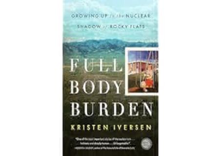 ⚡[PDF]✔ Full Body Burden: Growing Up in the Nuclear Shadow of Rocky Flats by