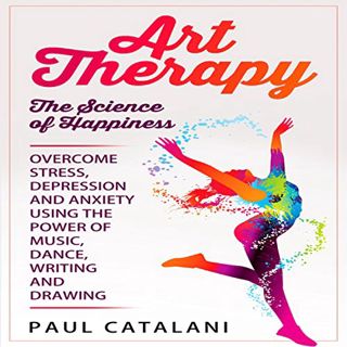 [Read] KINDLE PDF EBOOK EPUB Art Therapy: The Science of Happiness: Overcome Stress, Depression and